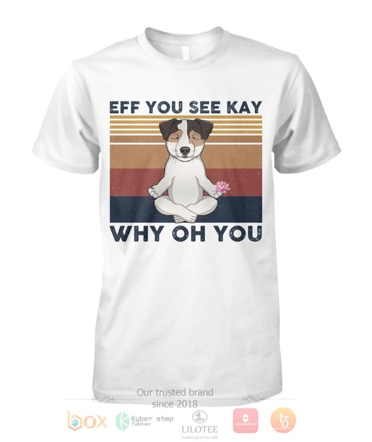 Jack Russell Yoga Eff You See Kay Why Oh You 3D Hoodie Shirt 1 2