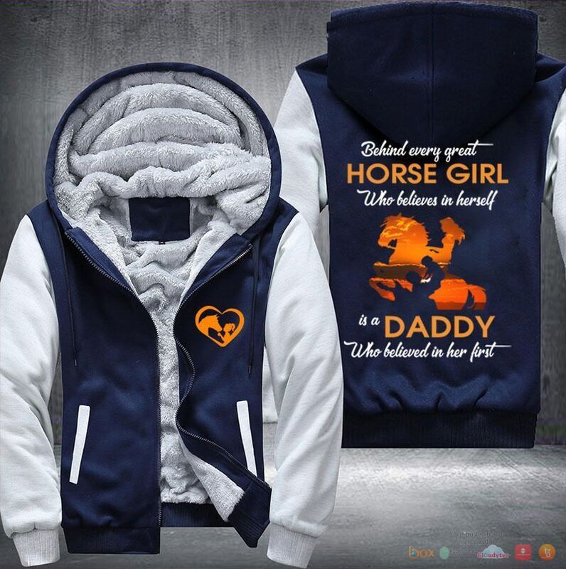 Behind Every great horse girl is a daddy who believed in her first Fleece Hoodie Jacket 1 2