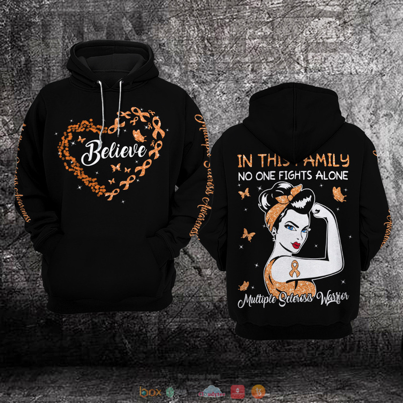 Believe In this family no one fights alone Multiple Sclerosis Awareness 3D hoodie