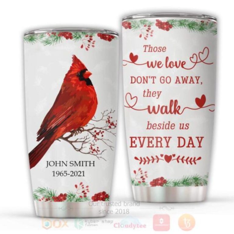 Bird Those We Love Dont Go Away They Walk Beside Us Every Day Personalized Tumbler 1 2