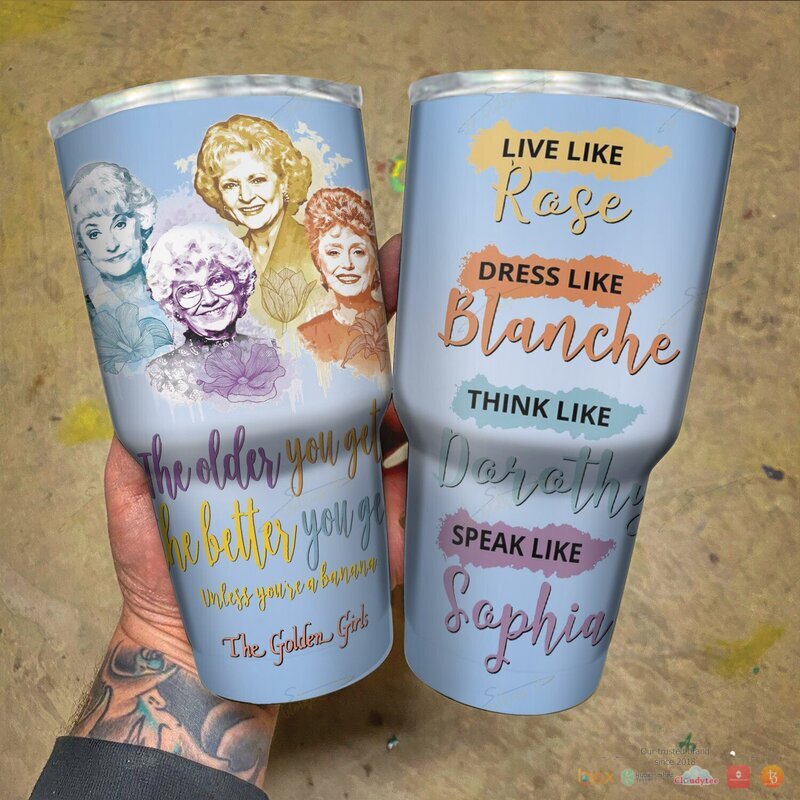 The Golden girls The older you get the better get Tumbler 1