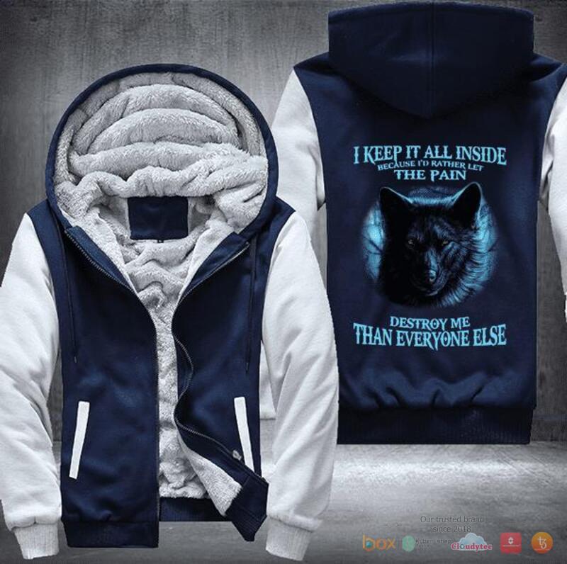 Wolf I keep it all inside because I would rather let the pain destroy me Fleece Hoodie Jacket 1