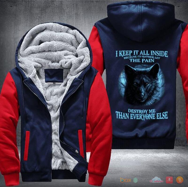 Wolf I keep it all inside because I would rather let the pain destroy me Fleece Hoodie Jacket 1 2