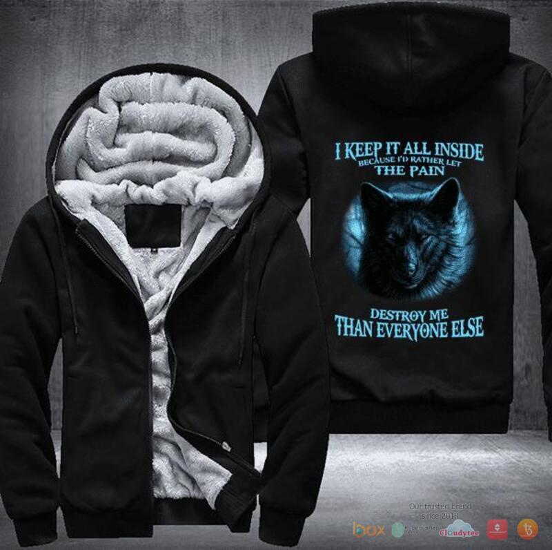 Wolf I keep it all inside because I would rather let the pain destroy me Fleece Hoodie Jacket 1 2 3