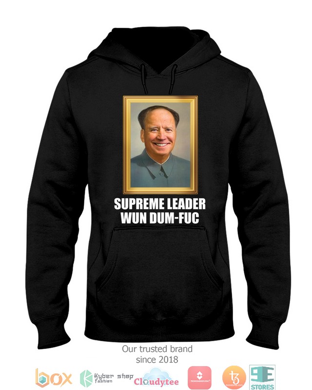 Supreme leader want sum fuk Biden shirt hoodie 1