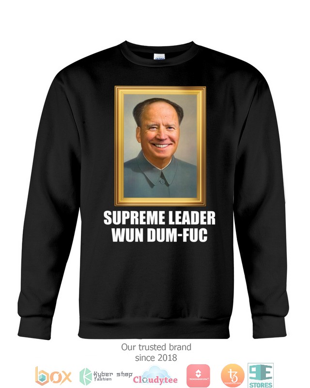 Supreme leader want sum fuk Biden shirt hoodie 1 2 3