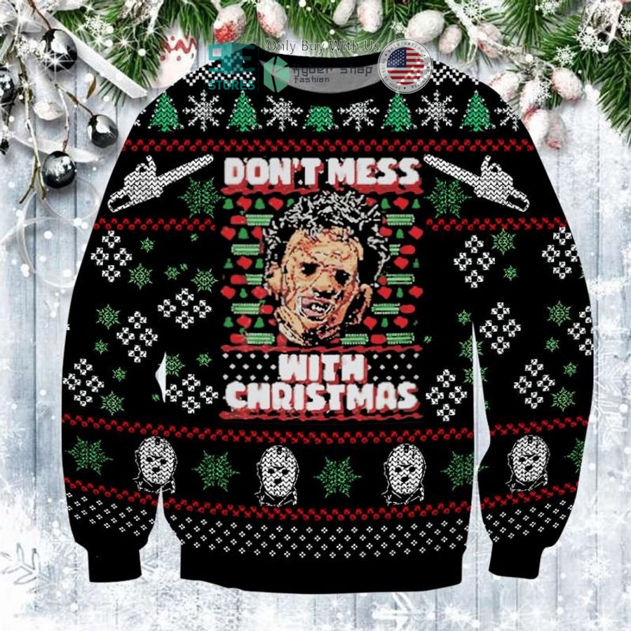 leatherface dont mess with christmas sweatshirt sweater 1 65553