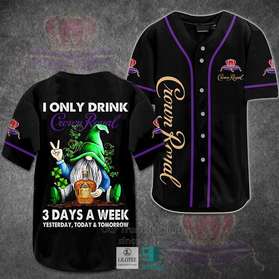 i only drink crown royal 3 days a week yesterday today tomorrow baseball jersey 1 49713