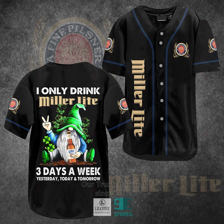 i only drink miller lite 3 days a week yesterday today tomorrow baseball jersey 1 31442