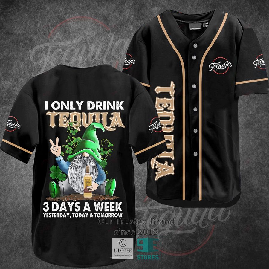 i only drink tequila 3 days a week yesterday today tomorrow baseball jersey 1 10853