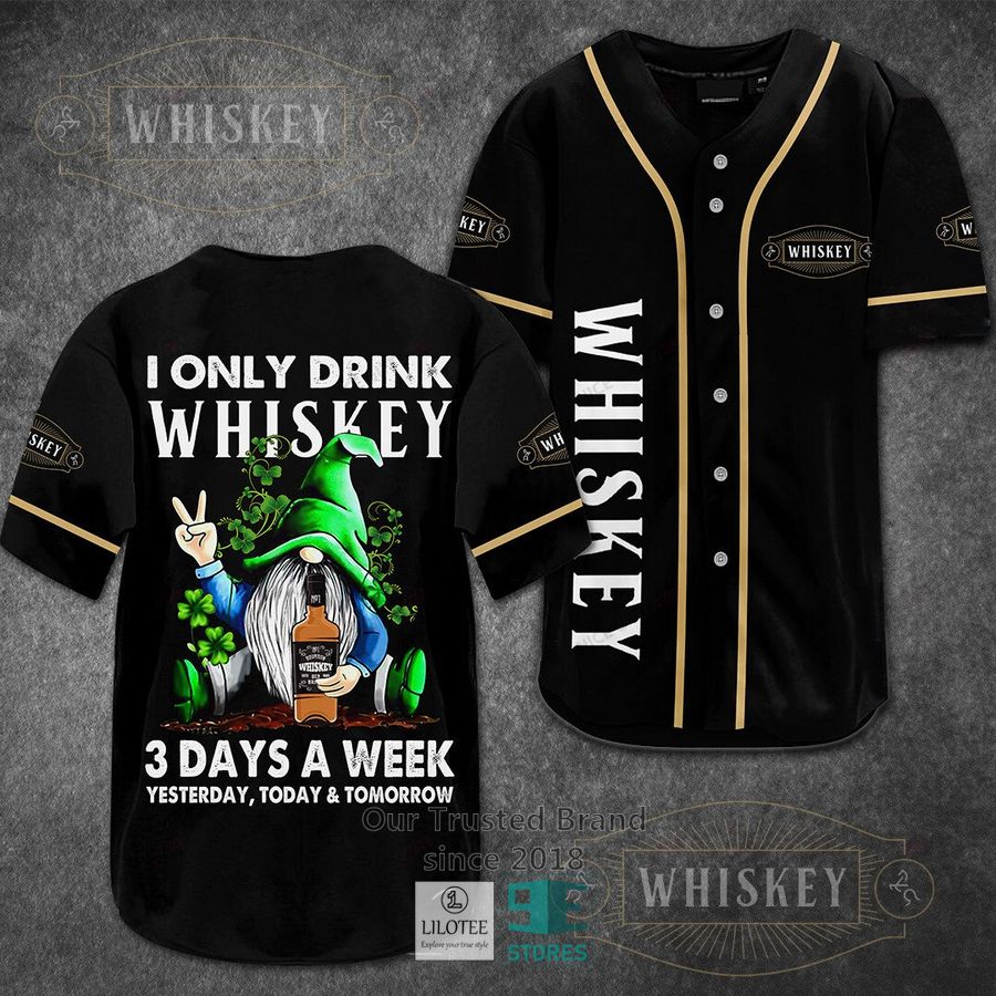 i only drink whiskey 3 days a week yesterday today tomorrow baseball jersey 1 98413