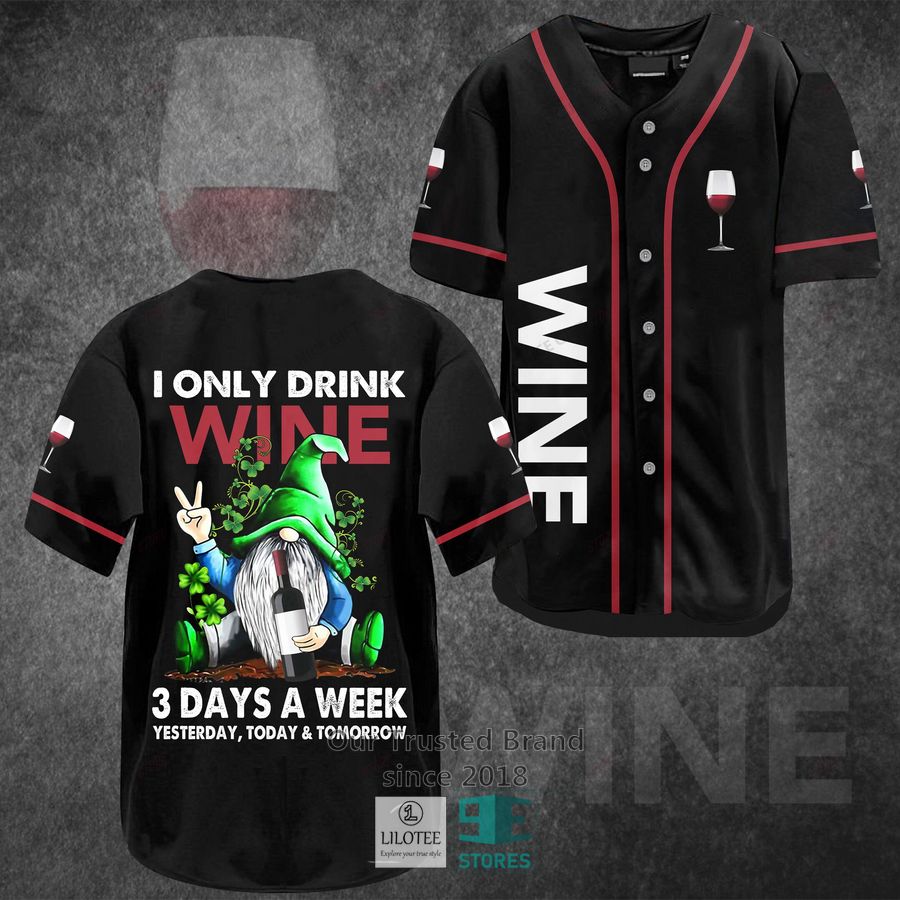 i only drink wine 3 days a week yesterday today tomorrow baseball jersey 1 55656