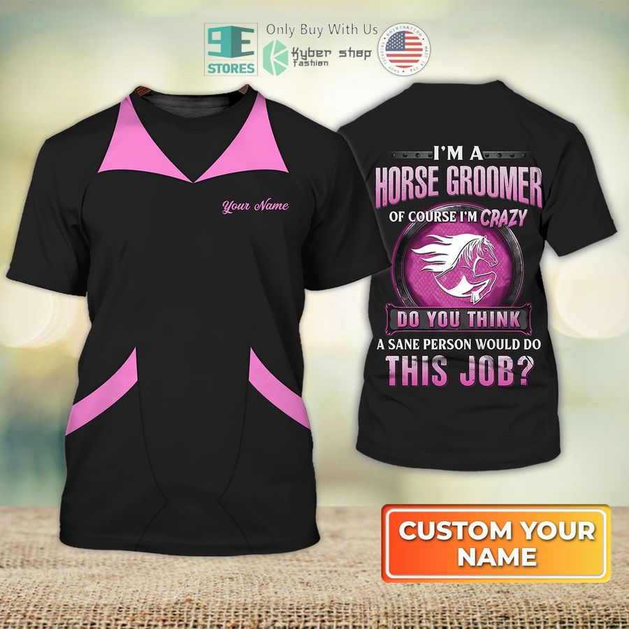 personalized im a horse groomer of course im crazy do you think a sane person would do this job horse grooming love horse horse breeding grooming uniform pink horseshoe 3d shirt 1 90022