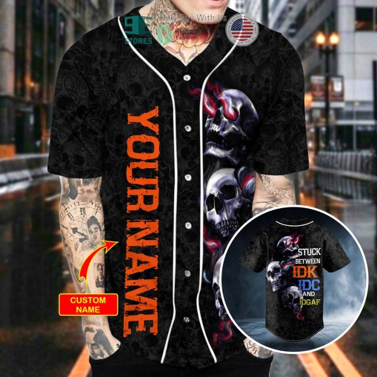 personalized stuck between idc idk idgaf skull custom baseball jersey 2 20745