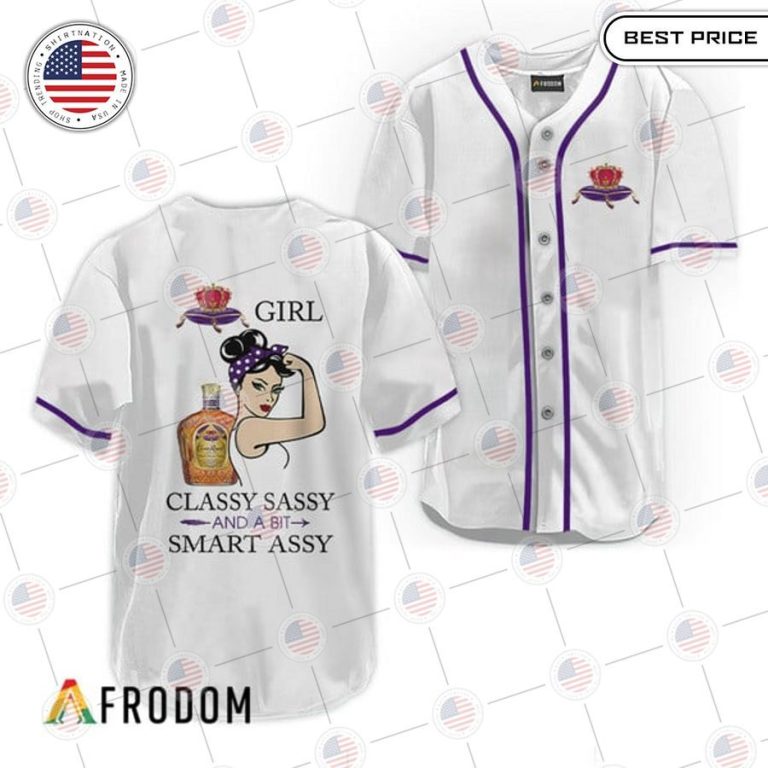 crown royal classy sassy and a bit smart assy baseball jersey 1 493