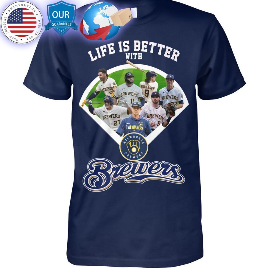 life is better with brewers shirt 1 828