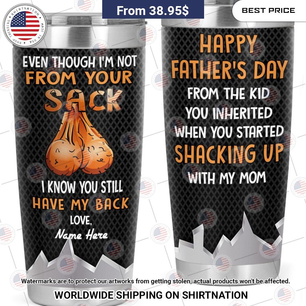 fathers day even though im not from your sack i know you still have my back custom tumbler 1 275.jpg