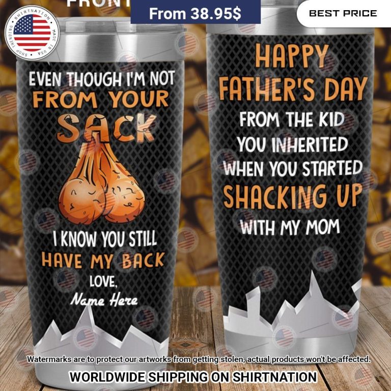 fathers day even though im not from your sack i know you still have my back custom tumbler 3 195.jpg