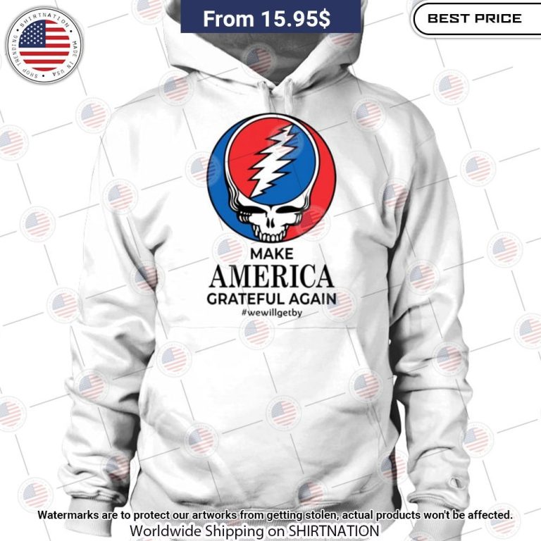 Grateful Dead Make America Hoodie Your face is glowing like a red rose