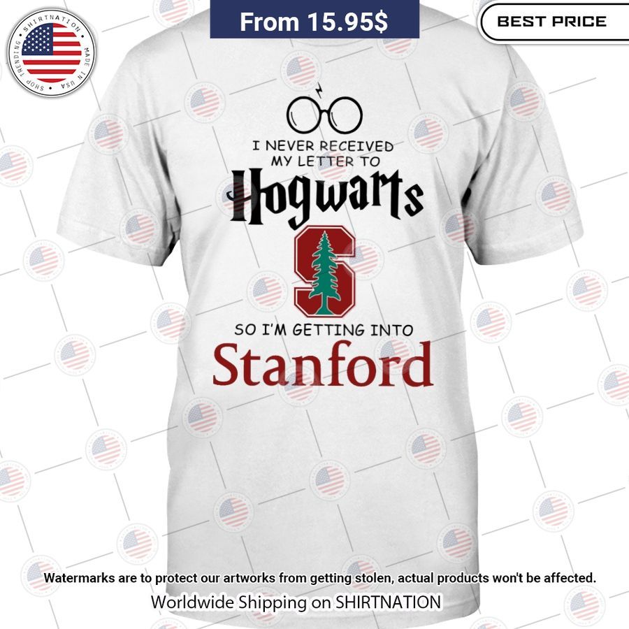 HOT I Never Recieved My Letter To Hogwarts So I'm Getting Into Stanford Shirt