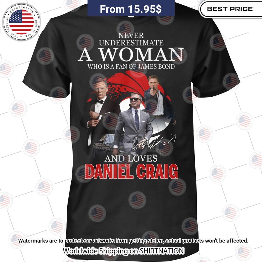 hot never underestimate a woman loves daniel craig shirt 1 76.jpg