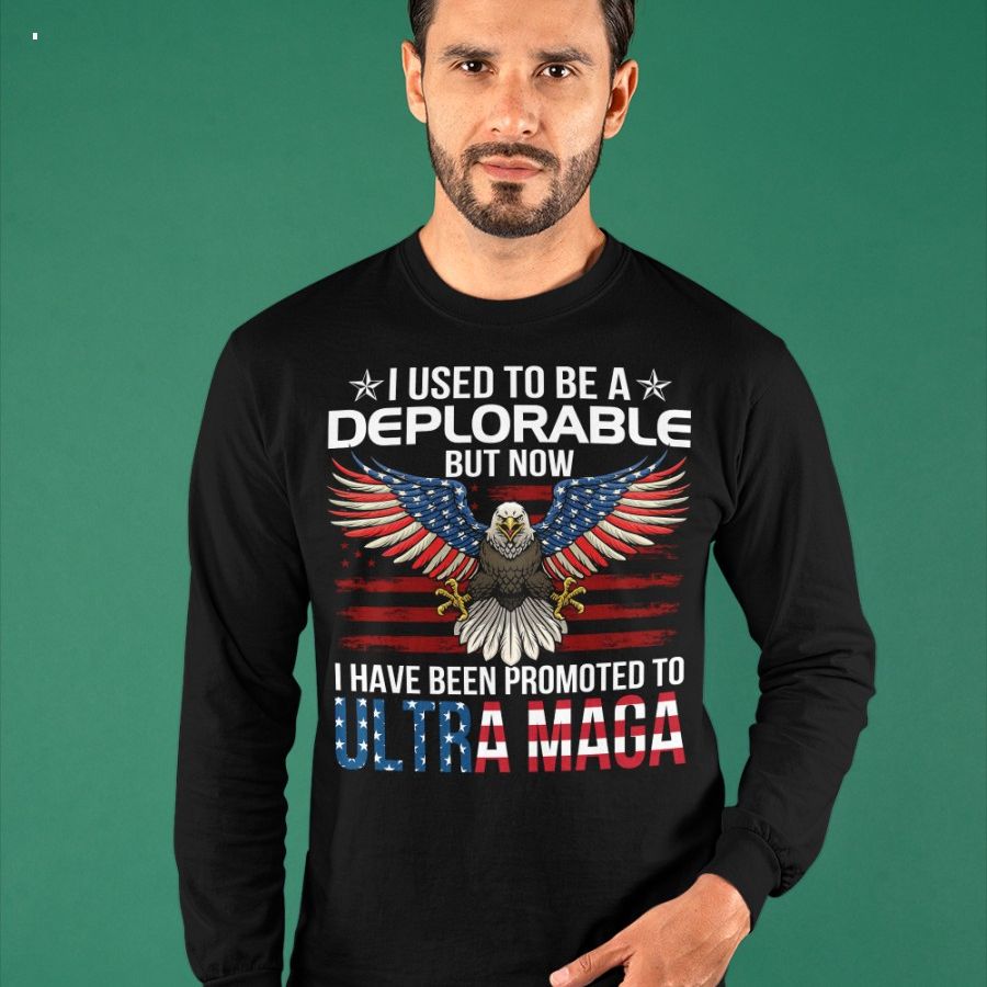 i used to be a deplorable but now i have been promoted to ultra maga shirt 4