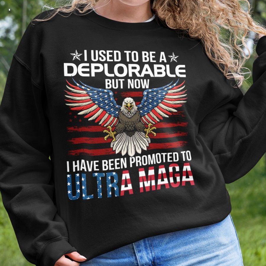 i used to be a deplorable but now i have been promoted to ultra maga shirt 5