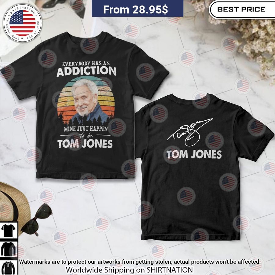 Tom Jones Everybody Has An Addiction Shirt Wow! This is gracious
