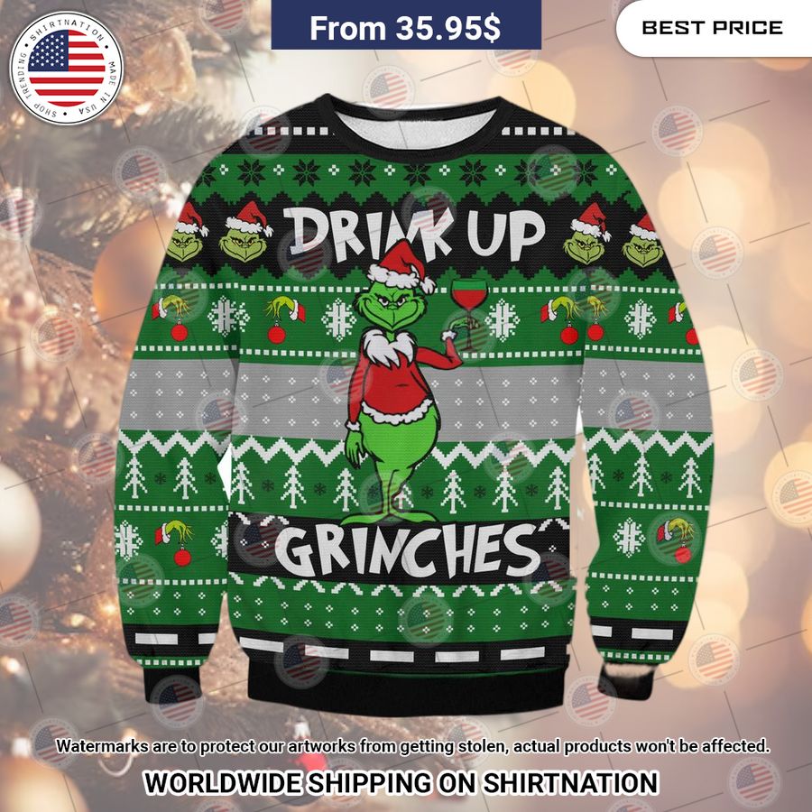 Drink Up Grinches Christmas Sweater Have no words to explain your beauty