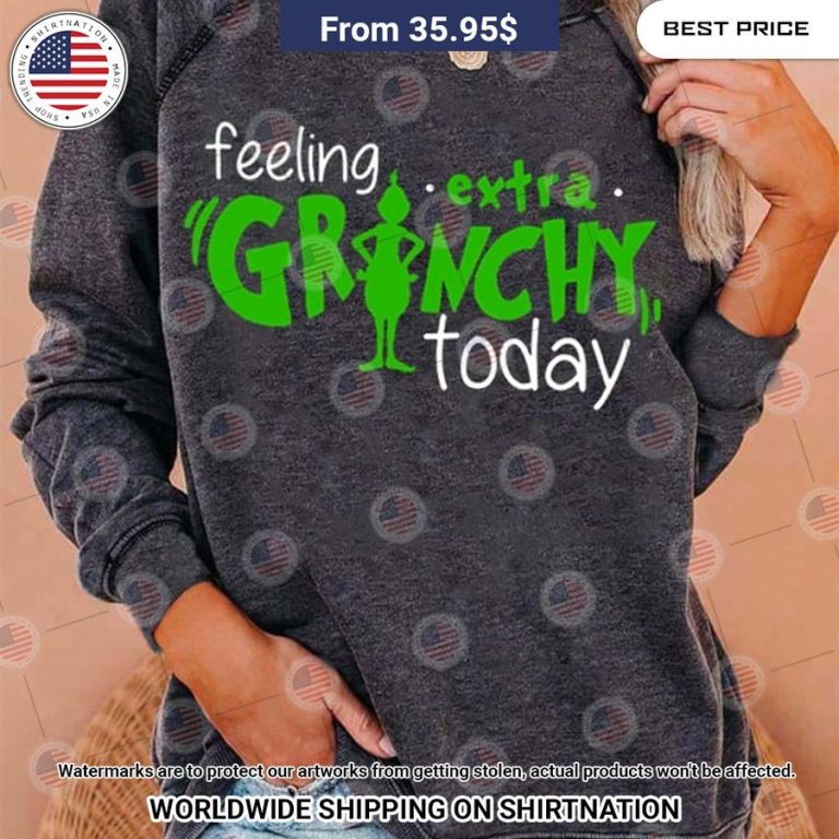 Feeling Extra Grinchy Today Sweater Hey! You look amazing dear