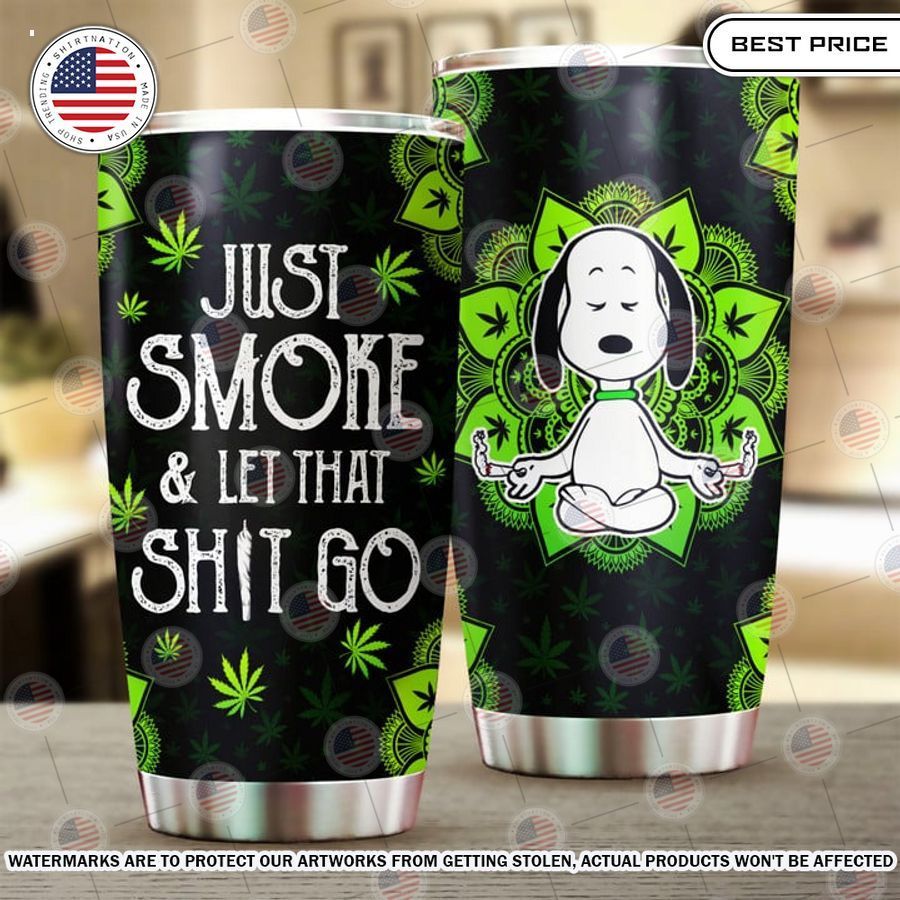 Just Smoke and Let Thai Shit Go Weed Snoopy Tumbler Such a charming picture.