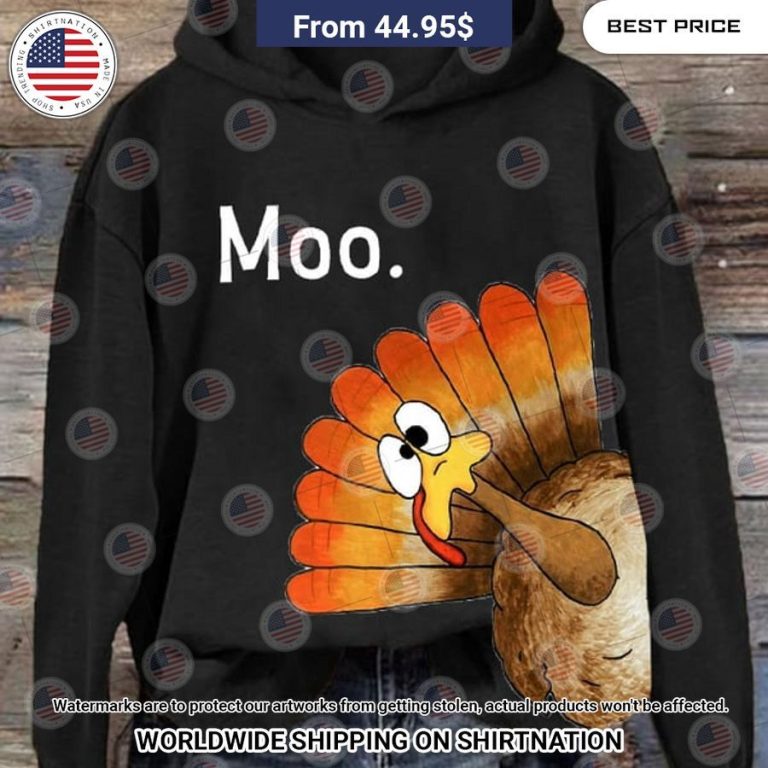 Moo Turkey Thanksgiving Hoodie Damn good