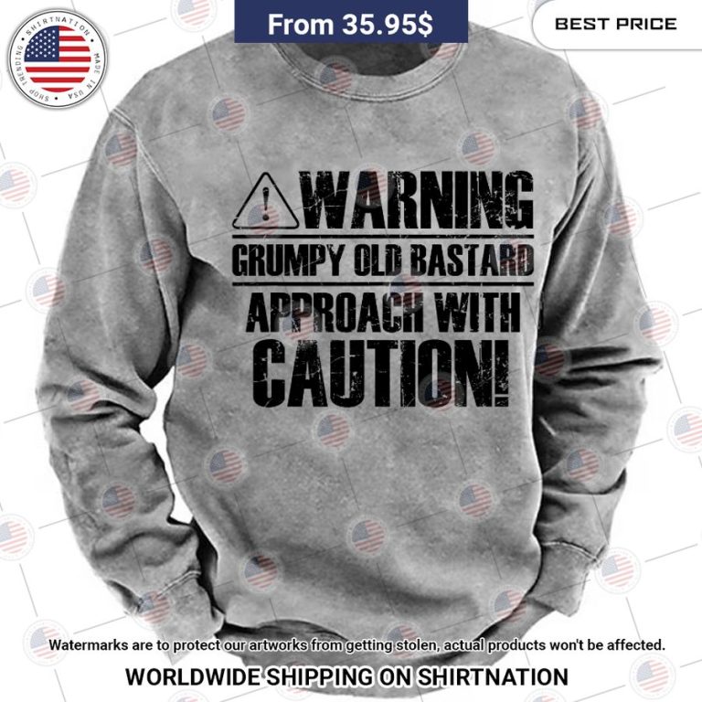 warning grumpy old bastard approach with caution sweatshirt 3 149.jpg