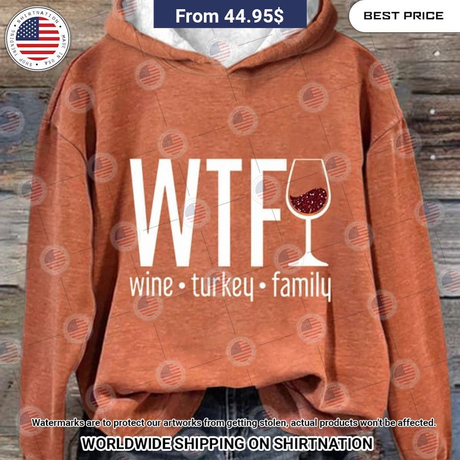 WTF Wine Turkey Family Hoodie You look beautiful forever