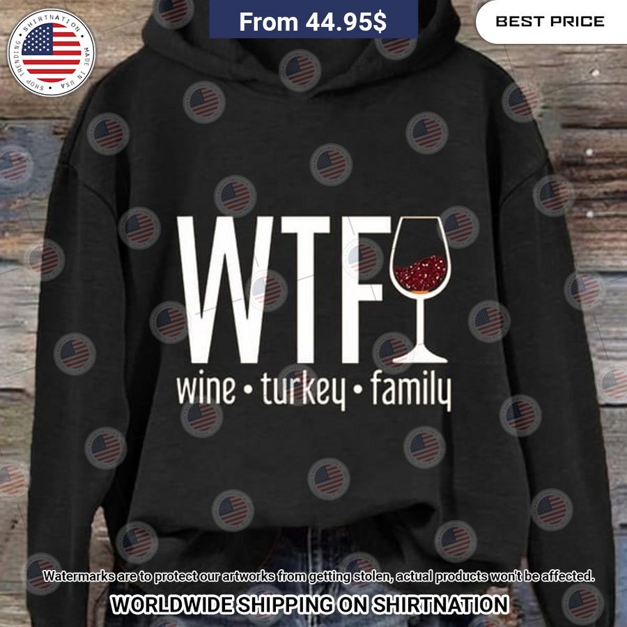 WTF Wine Turkey Family Hoodie My favourite picture of yours