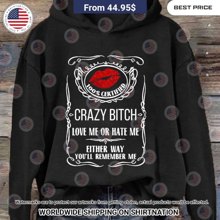 Crazy Bitch You'll Remember Me Hoodie Awesome Pic guys