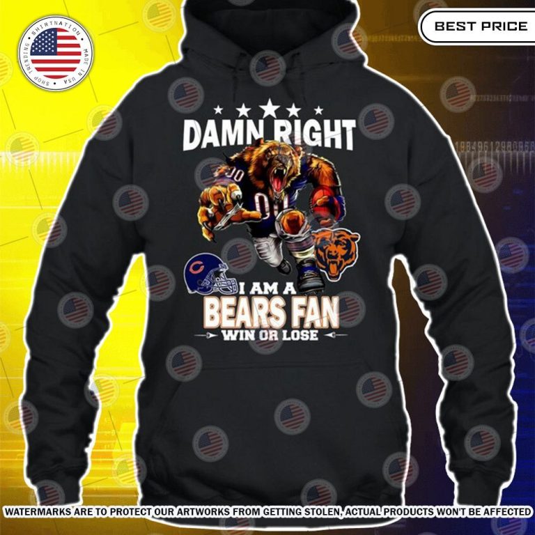 Damn Right I am A Chicago Bears Fan Win or lose Shirt Best click of yours