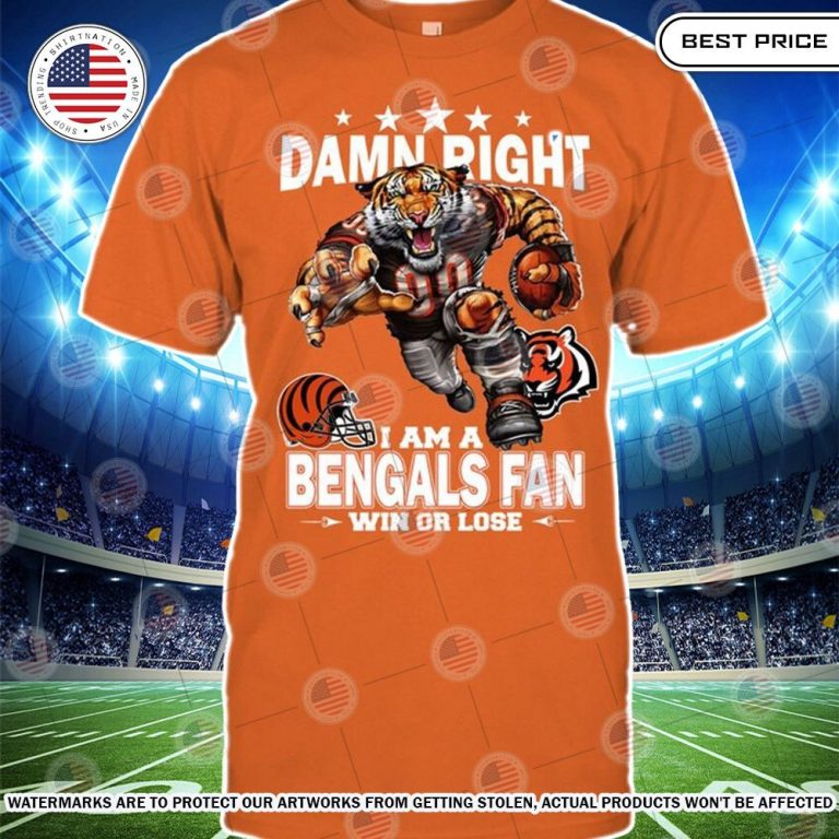 Damn Right I am A Cincinnati Bengals Fan Win or lose Shirt Generous look