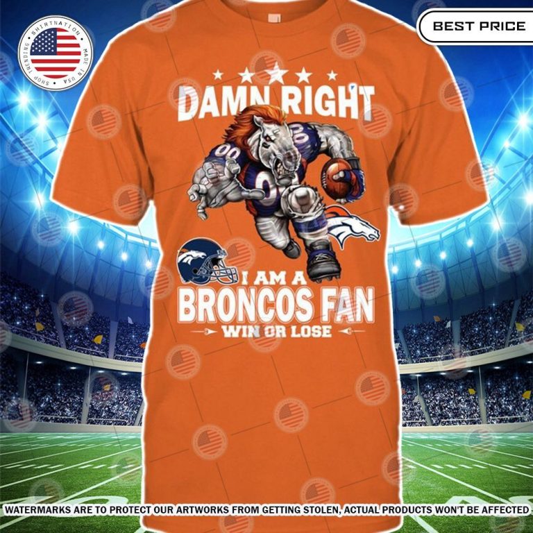 damn right i am a denver broncos fan win or lose shirt 2 471.jpg