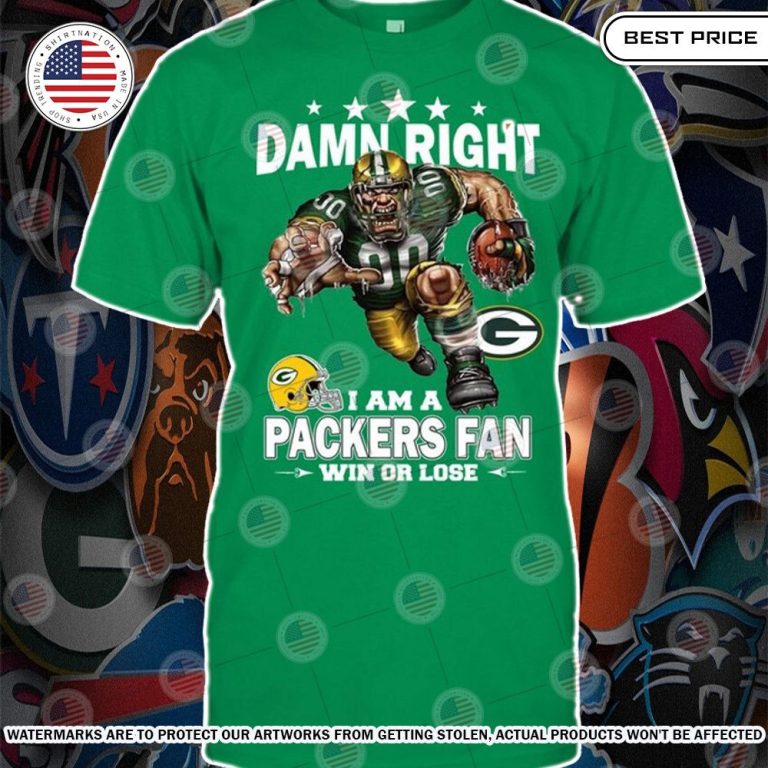 Damn Right I am A Green Bay Packers Fan Win or lose Shirt Best picture ever