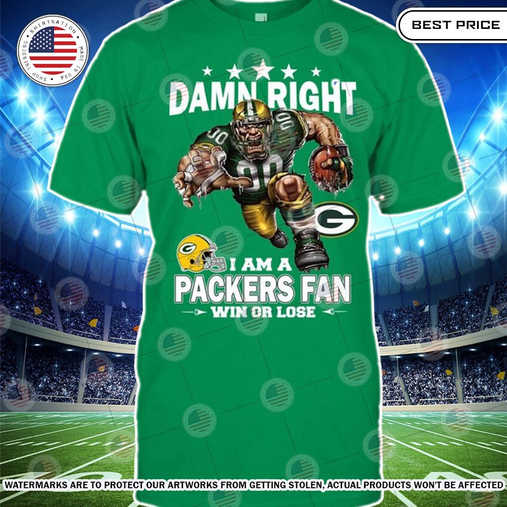 Damn Right I am A Green Bay Packers Fan Win or lose Shirt Awesome Pic guys