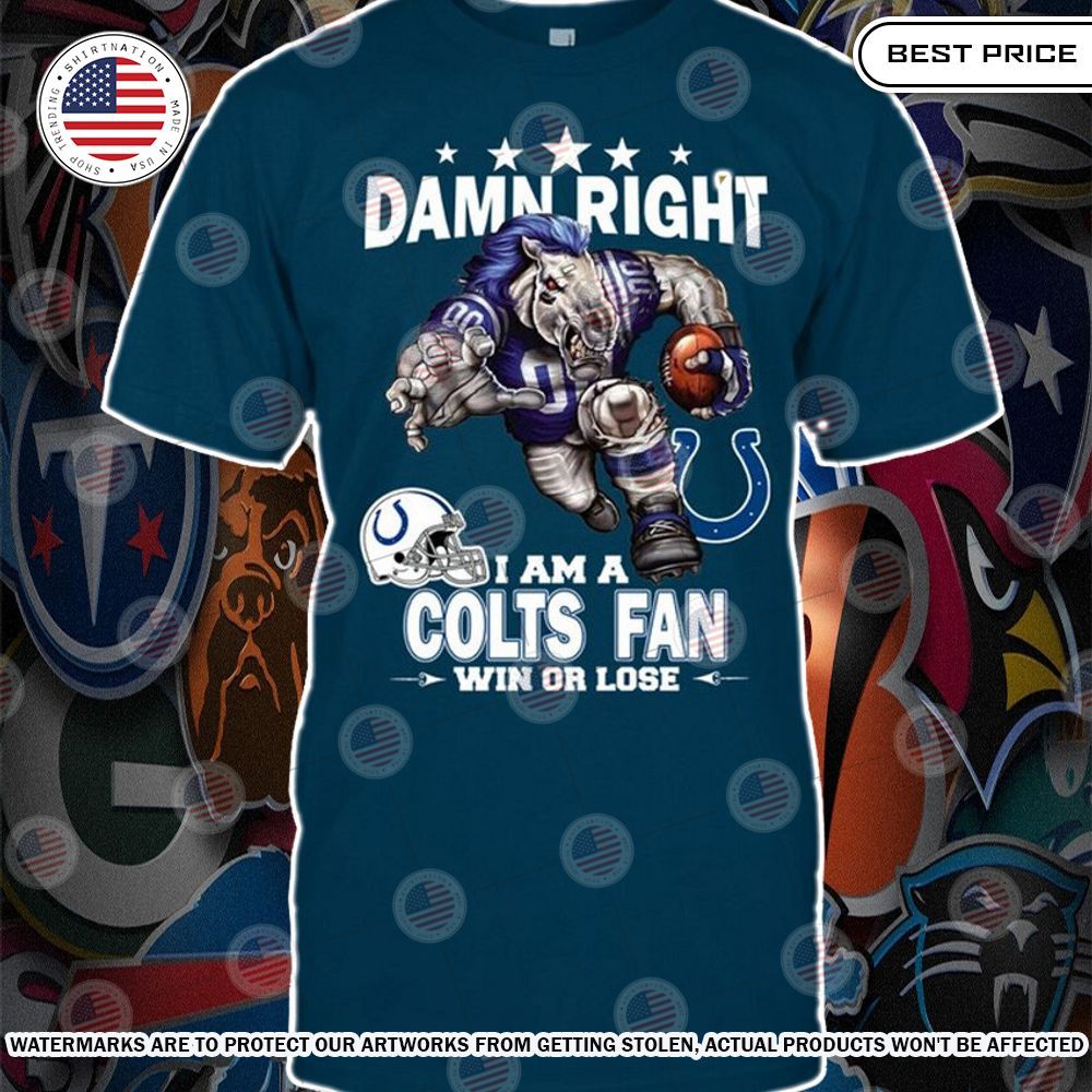 damn right i am a indianapolis colts fan win or lose shirt 1 864.jpg