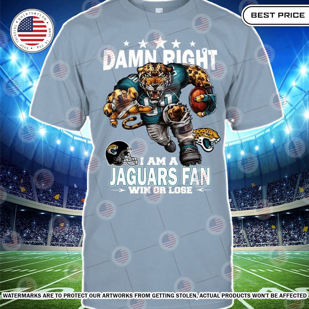 Damn Right I am A Jacksonville Jaguars Fan Win or lose Shirt Cutting dash