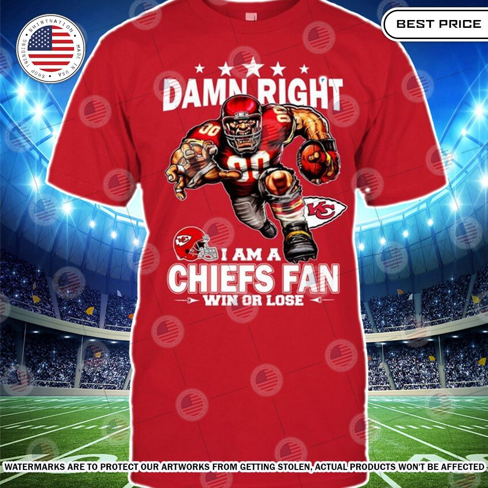 Damn Right I am A Kansas City Chiefs Fan Win or lose Shirt Mesmerising