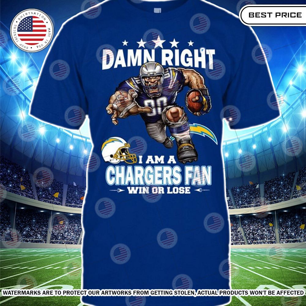 Damn Right I am A Los Angeles Chargers Fan Win or lose Shirt Stand easy bro