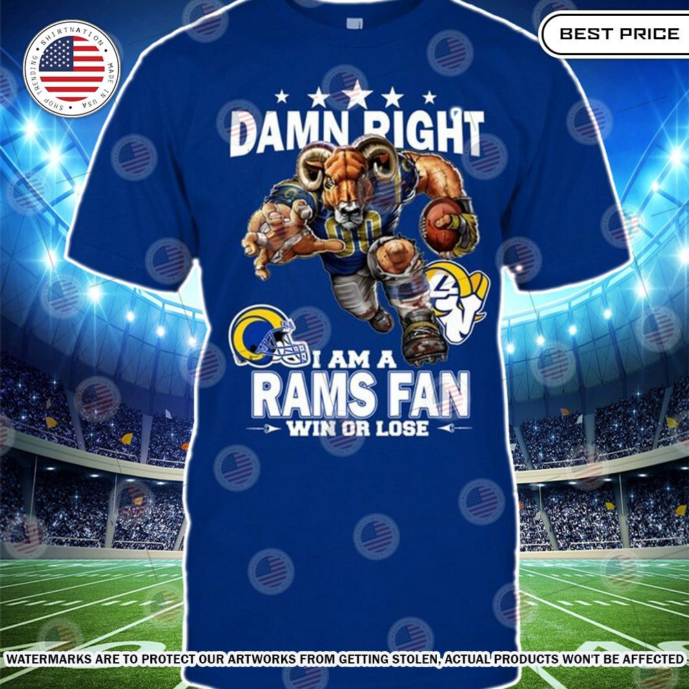 Damn Right I am A Los Angeles Rams Fan Win or lose Shirt Elegant picture.