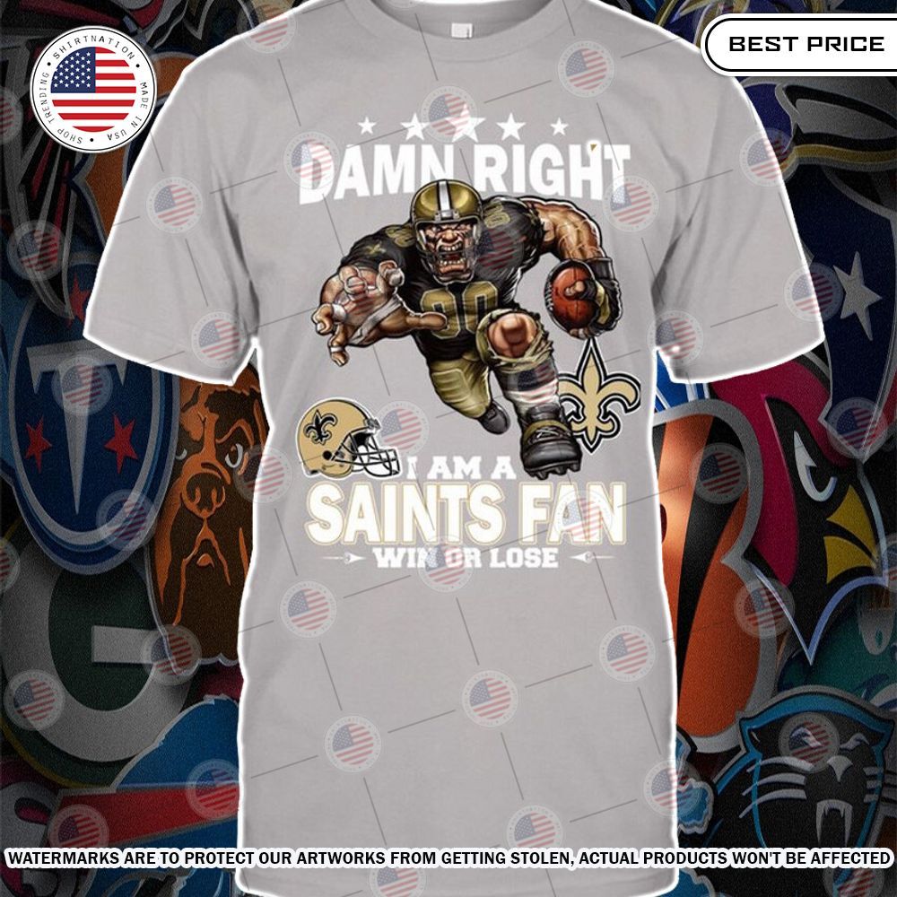damn right i am a new orleans saints fan win or lose shirt 1 54.jpg