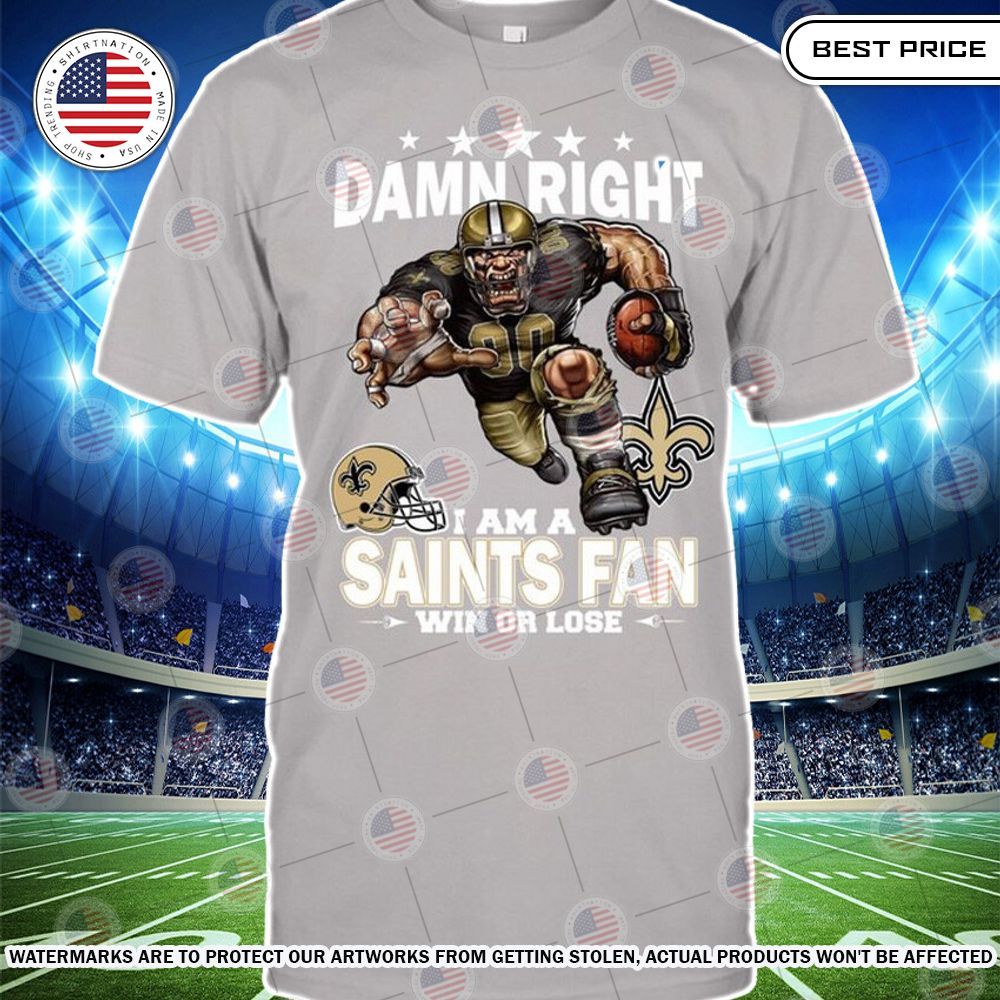 damn right i am a new orleans saints fan win or lose shirt 2 736.jpg