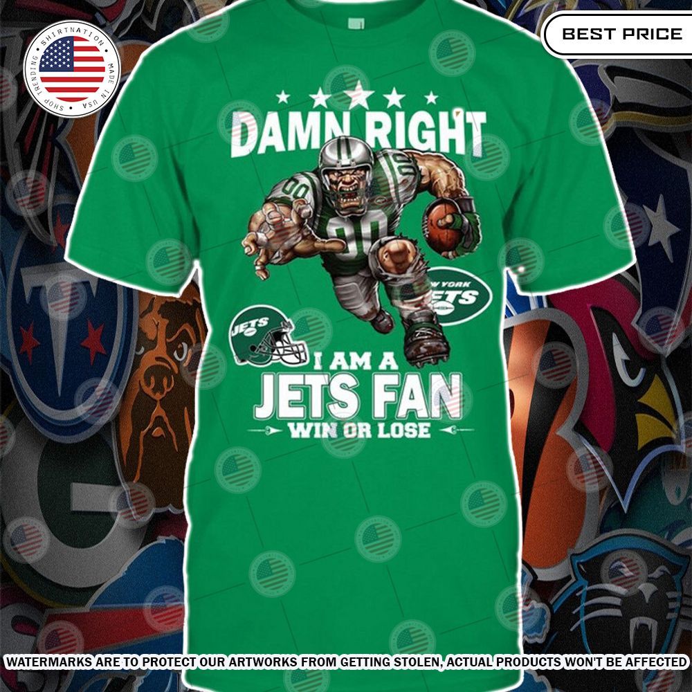 Damn Right I am A New York Jets Fan Win or lose Shirt Best click of yours