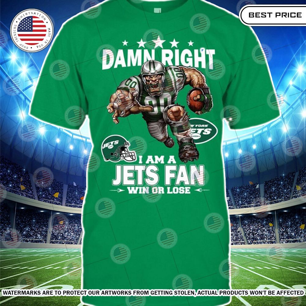 Damn Right I am A New York Jets Fan Win or lose Shirt You look lazy